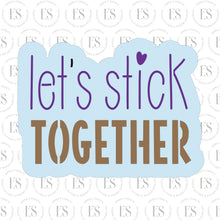 Load image into Gallery viewer, Let's Stick Together cutter