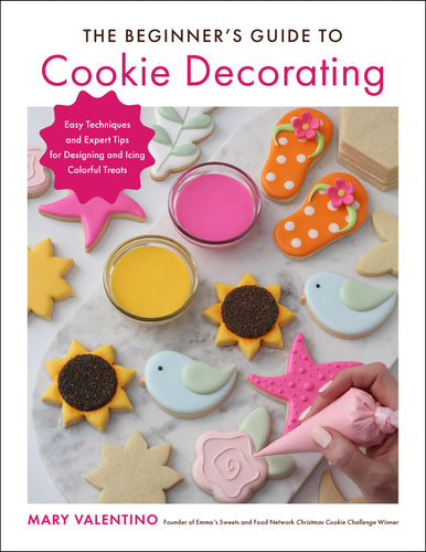 The Beginner's Guide to Cookie Decorating: Easy Techniques and Expert Tips for Designing and Icing Colorful Treats:  Paperback Book
