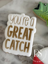 Load image into Gallery viewer, You're A Great Catch