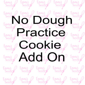 "NO DOUGH" Practice Cookie - ADD ON  (LET US CREATE ONE FOR YOU!)
