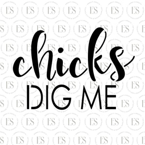 Chicks Dig Me Stencil