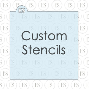 Custom Stencils (TEMPORARILY ON HOLD UNTIL WE CATCH UP ON CUSTOM REQUESTS)