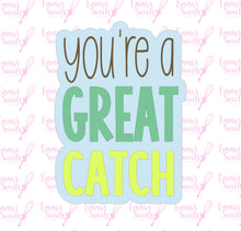 Load image into Gallery viewer, You're A Great Catch